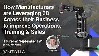 How Manufacturers are Leveraging 3D to improve Operations Webinar
