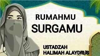 RUMAHMU SURGAMU || USTADZAH HALIMAH ALAYDRUS