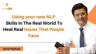 Using your new NLP Skills in the Real World to heal Real Issues that people face