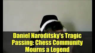 Daniel Naroditsky's Tragic Passing: Chess Community Mourns a Legend