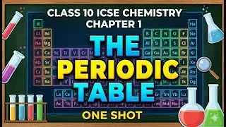 Class 10 ICSE Chemistry | Chapter 1 – The Periodic Table | ONE SHOT