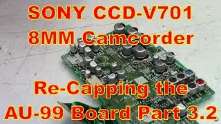 Sony CCD V701 8mm Camcorder Part 3.2 Re-Capping the AU99 Board