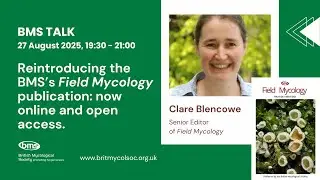 BMS Talk: Clare Blencowe - Reintroducing the BMS's 'Field Mycology' publication. August 2025