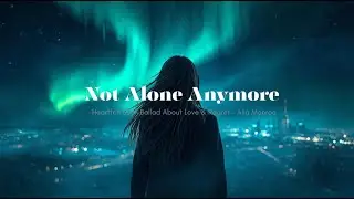Not Alone Anymore (Эмоциональный EDM) | Алия Монро