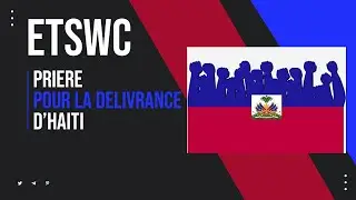 ETSWC Priere pour la Delivrance D'Haiti 01/24/26