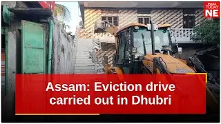 Assam: Eviction drive carried out in Dhubri to clear encroachers from government land