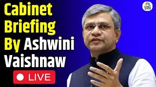 Union Cabinet Briefing by Ashwini Vaishnaw | Key Highlights and Major Decisions Explained