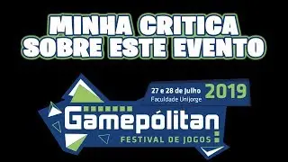MINHA CRITICA AO GAMEPOLITAN 2019