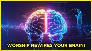 Neuroscience of Worship: The Scientific Benefits of Praise