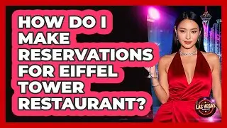 How Do I Make Reservations For Eiffel Tower Restaurant?