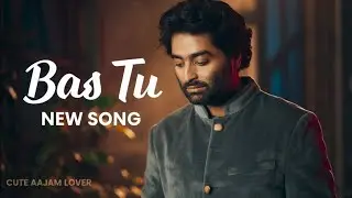 Bas Tu | Emotional Love Song | Arijit Singh & Shreya Ghoshal | New Song | Latest Bollywood Song 