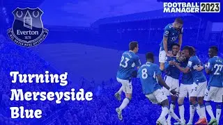 FM23 Everton | Episode 1 - Turning Merseyside Blue
