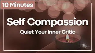Let Go of Self-Criticism: A Gentle Meditation for Self-Compassion