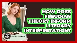How Does Freudian Theory Inform Literary Interpretation?