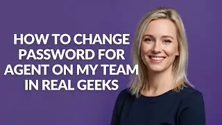 How to Change Password for Agent on My Team In Real Geeks - Julia'sTutorials
