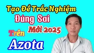 Tạo Đề Trắc Nghiệm Đúng Sai Dạng Mới 2025 Trên Azota|@VuThiHome1