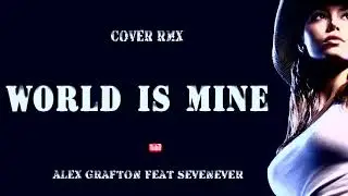 Alex Grafton feat  SevenEver - World Is Mine  ( Cover Remix 2020 )
