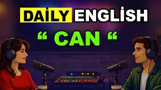 Learn English with Real Conversations Podcast | How to Use &ldquo;CAN&rdquo; in Spoken English Easily