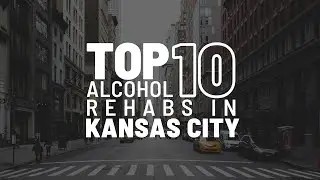Top 10 Alcohol Rehabs In Kansas City Missouri