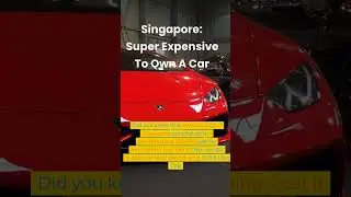 DAILY AMAZING FACT #20: Singapore-SUPER EXPENSIVE to own a CAR