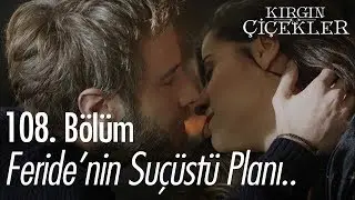Feride'nin suçüstü planı.. - Kırgın Çiçekler 108. Bölüm