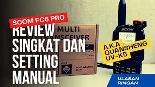 REVIEW SINGKAT DAN SETTING MANUAL SCOM FC6 PRO/QUANSHENG UV-K5