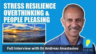Stress Resilience, Overthinking & People Pleasing - Psychologist Dr Andreas Anastasiou | MCS1E06