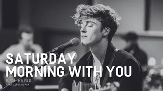 Noah Hayes - Saturday Morning With You | Acoustic Love Song | Chill Acoustic Pop & Romantic Vibes