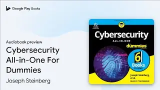 Cybersecurity All-in-One For Dummies by Joseph Steinberg &middot; Audiobook preview