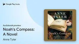 Noah's Compass: A Novel by Anne Tyler &middot; Audiobook preview