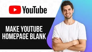 How to Make YouTube Homepage Blank