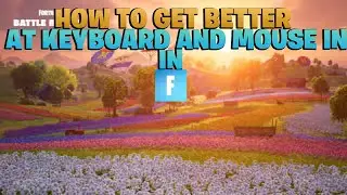 How to GET BETTER At Keyboard and Mouse in Fortnite!