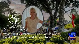 Vietnam&rsquo;s Tết holiday &ndash; Prep & tips for tourists - S5-E21 - What About Vietnam Podcast