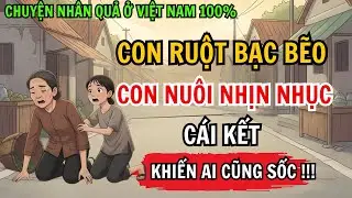 Con Ruột Bạc Bẽo, Con Nuôi Nhịn Nhục Cả Đời – Cái Kết Nhân Quả Khiến Ai Cũng Sốc! | Chuyện Nhân Quả