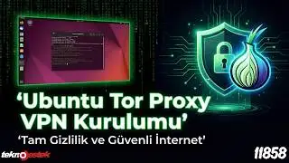 Ubuntu Tor Proxy VPN Kurulumu | Tam Gizlilik ve G&uuml;venli İnternet
