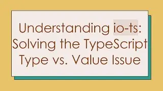 Understanding io-ts: Solving the TypeScript Type vs. Value Issue