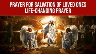 Prayer for Salvation of Loved Ones