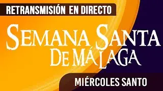 🔴 Semana Santa Málaga Miércoles santo 2024 en directo.