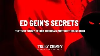 Ed Gein's Secrets | The True Story Behind America's Most Disturbing Mind