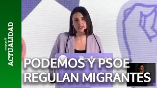 PODEMOS y PSOE se al&iacute;an para REGULAR MIGRANTES