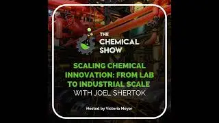 Scaling Chemical Innovation: From Laboratory to Industrial Scale with Joel Shertok - Ep 141