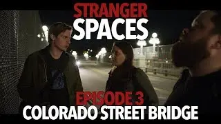 Stranger Spaces - Episode 3: Colorado Street Bridge