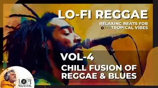Chill Fusion of Reggae & Blues Vol-4 ~ Relaxing Beats for Tropical Vibes