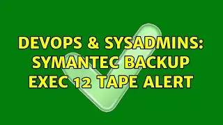 DevOps & SysAdmins: Symantec Backup Exec 12 Tape Alert (4 Solutions!!)