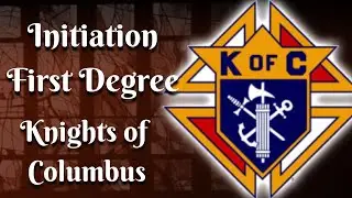 Initiation, First Degree: Knights of Columbus By Thomas Cornelius Knight 5/8