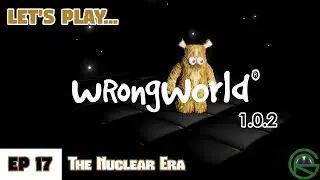 WrongWorld -- Episode 17: The Nuclear Era -- 1.0.2