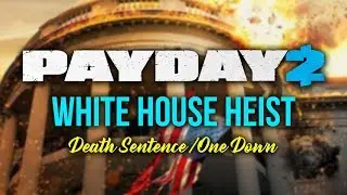 [Payday 2] White House Heist - Loud (Death Sentence/One Down)