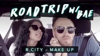 R. City - Make Up ft. Chloe Angelides | Road Trip With Bae |#DanceOnRCity