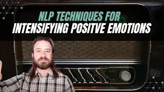 NLP Techniques for Intensifying Your Positive Emotional States