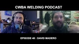 CWBA Welding Podcast - with Max Ceron - Episode 48 with David Madero